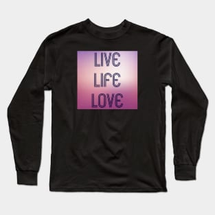 Live Life Love Long Sleeve T-Shirt